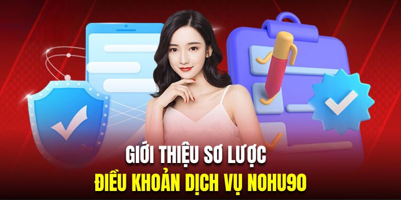 Giới thiệu sơ lược về điều khoản dịch vụ tại Nohu90 