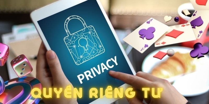 Quyền riêng tư đảm bảo sự an toàn tuyệt đối cho khách hàng