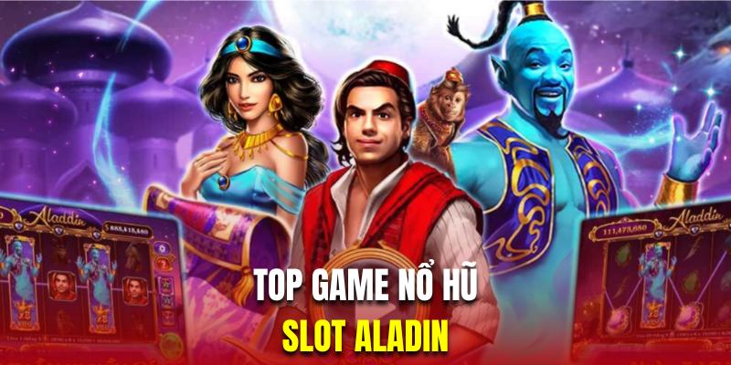 Slot Aladin nổi bật với câu chuyện đèn thần đưa bạn vào những màn chơi cổ tích